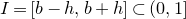 upper I equals left bracket b minus h comma b plus h right bracket subset of left parenthesis 0 comma 1 right bracket