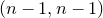 left parenthesis n minus 1 comma n minus 1 right parenthesis