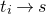 t Subscript i Baseline right arrow s