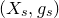 left parenthesis upper X Subscript s Baseline comma g Subscript s Baseline right parenthesis