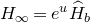 upper H Subscript normal infinity Baseline equals e Superscript u Baseline ModifyingAbove upper H With caret Subscript b