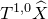 upper T Superscript 1 comma 0 Baseline ModifyingAbove upper X With caret