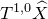 upper T Superscript 1 comma 0 Baseline ModifyingAbove upper X With caret