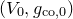 left parenthesis upper V 0 comma g Subscript normal c normal o comma 0 Baseline right parenthesis