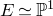 upper E asymptotically equals double struck upper P Superscript 1