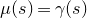 mu left parenthesis s right parenthesis equals gamma left parenthesis s right parenthesis
