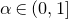 alpha element of left parenthesis 0 comma 1 right bracket