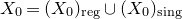 upper X 0 equals left parenthesis upper X 0 right parenthesis Subscript reg Baseline union left parenthesis upper X 0 right parenthesis Subscript sing