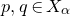 p comma q element of upper X Subscript alpha Baseline