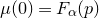 mu left parenthesis 0 right parenthesis equals upper F Subscript alpha Baseline left parenthesis p right parenthesis