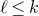 script l less than or equals k