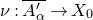 nu colon upper A prime Subscript alpha Baseline overbar right arrow upper X 0