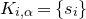 upper K Subscript i comma alpha Baseline equals StartSet s Subscript i Baseline EndSet