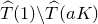 ModifyingAbove upper T With caret left parenthesis 1 right parenthesis minus ModifyingAbove upper T With caret left parenthesis a upper K right parenthesis