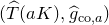 left parenthesis ModifyingAbove upper T With caret left parenthesis a upper K right parenthesis comma ModifyingAbove g With caret Subscript normal c normal o comma a Baseline right parenthesis