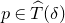 p element of ModifyingAbove upper T With caret left parenthesis delta right parenthesis
