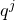 q Superscript j