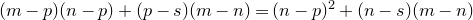 left parenthesis m minus p right parenthesis left parenthesis n minus p right parenthesis plus left parenthesis p minus s right parenthesis left parenthesis m minus n right parenthesis equals left parenthesis n minus p right parenthesis squared plus left parenthesis n minus s right parenthesis left parenthesis m minus n right parenthesis