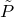 upper P overtilde