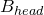 upper B Subscript normal h normal e normal a normal d