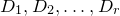 upper D 1 comma upper D 2 comma ellipsis comma upper D Subscript r Baseline