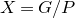 upper X equals upper G divided by upper P
