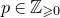 p element of double struck upper Z Subscript greater than or slanted equals 0