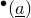 Superscript bullet Baseline left parenthesis a underbar right parenthesis