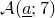 script upper A left parenthesis a underbar semicolon 7 right parenthesis