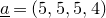 a underbar equals left parenthesis 5 comma 5 comma 5 comma 4 right parenthesis