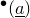 Superscript bullet Baseline left parenthesis a underbar right parenthesis