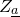 upper Z Subscript a underbar