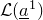 script upper L left parenthesis a underbar Superscript 1 Baseline right parenthesis