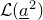 script upper L left parenthesis a underbar squared right parenthesis