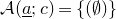 script upper A left parenthesis a underbar semicolon c right parenthesis equals StartSet left parenthesis normal empty set right parenthesis EndSet