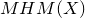 normal upper M normal upper H normal upper M left parenthesis upper X right parenthesis