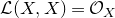 script upper L left parenthesis upper X comma upper X right parenthesis equals script upper O Subscript upper X