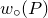 w Subscript ring Baseline left parenthesis upper P right parenthesis