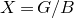 upper X equals upper G divided by upper B
