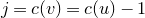 j equals c left parenthesis v right parenthesis equals c left parenthesis u right parenthesis minus 1