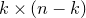 k times left parenthesis n minus k right parenthesis