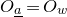 upper O Subscript a underbar Baseline equals upper O Subscript w