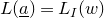upper L left parenthesis a underbar right parenthesis equals upper L Subscript upper I Baseline left parenthesis w right parenthesis