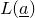 upper L left parenthesis a underbar right parenthesis