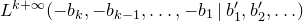 upper L Superscript k plus normal infinity Baseline left parenthesis minus b Subscript k Baseline comma minus b Subscript k minus 1 Baseline comma ellipsis comma minus b 1 vertical bar b prime 1 comma b prime 2 comma ellipsis right parenthesis