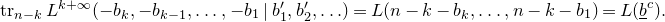 normal t normal r Subscript n minus k Baseline upper L Superscript k plus normal infinity Baseline left parenthesis minus b Subscript k Baseline comma minus b Subscript k minus 1 Baseline comma ellipsis comma minus b 1 vertical bar b prime 1 comma b prime 2 comma ellipsis right parenthesis equals upper L left parenthesis n minus k minus b Subscript k Baseline comma ellipsis comma n minus k minus b 1 right parenthesis equals upper L left parenthesis b underbar Superscript c Baseline right parenthesis period