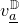 v Subscript a underbar Superscript double struck upper D