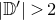 StartAbsoluteValue double struck upper D Superscript prime Baseline EndAbsoluteValue greater than 2