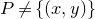 upper P not equals left brace left parenthesis x comma y right parenthesis right brace