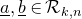 a underbar comma b underbar element of script upper R Subscript k comma n Baseline